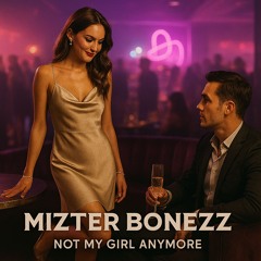 Mizter Bonezz - Not My Girl Anymore