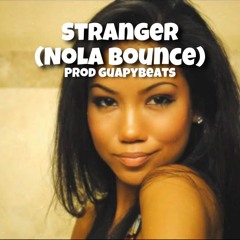 Stranger (Nola Bounce) @GuapyBeats