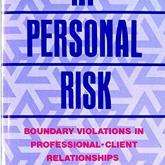 [View] PDF EBOOK EPUB KINDLE At Personal Risk: Boundary Violations in Professional-Client Relationsh
