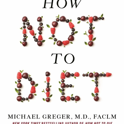 [PDF] How Not to Diet: The Groundbreaking Science of Healthy, Permanent Weight