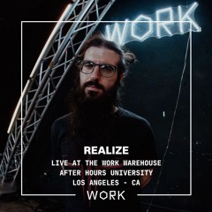 Live at the WORK Warehouse (Afterhours University): Realize (Nov 24th, 2024)