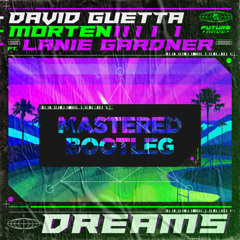 Dreams (feat Lanie Gardner) - David Guetta, Morten (Mastered Bootleg) FREE D/L