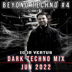 Beyond Techno #4 Dark Techno Mix & Acid Techno Mix June 2022 by Igor Vertus