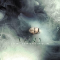 BEAUTY IN CHAOS ft. WHITNEY TAI - ORION