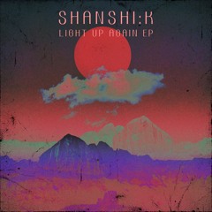 Shanshi:k - Light Up Again EP // Previews