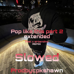 pop like this x zest pt 2 (Slowed) @prodbycpkshawn