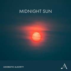 Midnight Sun I Axiomatic Alacrity