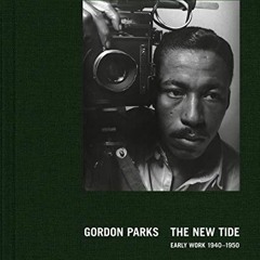 Open PDF Gordon Parks: The New Tide: Early Work 1940–1950 by  Peter Kunhardt,Philip Brookman,Gordo