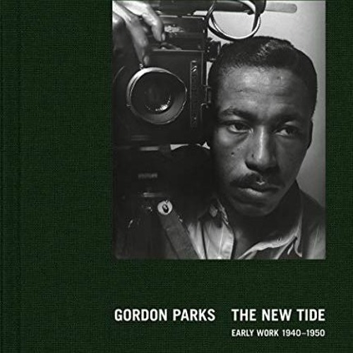 [Read] [EPUB KINDLE PDF EBOOK] Gordon Parks: The New Tide: Early Work 1940–1950 by  Peter Kunhardt