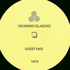 Cruinniú Glaschú Guest Mix - MICK