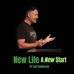 New Life | A New Start - Ps Carl Anderson - 17.03.24