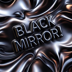 BLACK MIRROR!