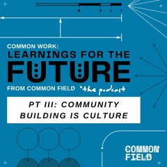 Common Work Episode 3 COMMUNITY BUILDING IS CULTURE