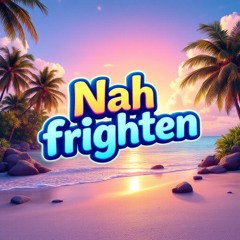 nuh frighten ~ 🇯🇲
