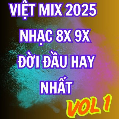 VIỆT MIX 2025 - NHỮNG TRACK CỔ HOÀI NIỆM 8X-9X l VOL 1 - LÂM NHI VƯƠNG MIX