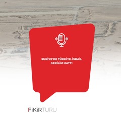 Suriye’de Türkiye-İsrail gerilim hattı