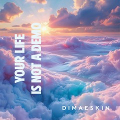 Your life is not a demo