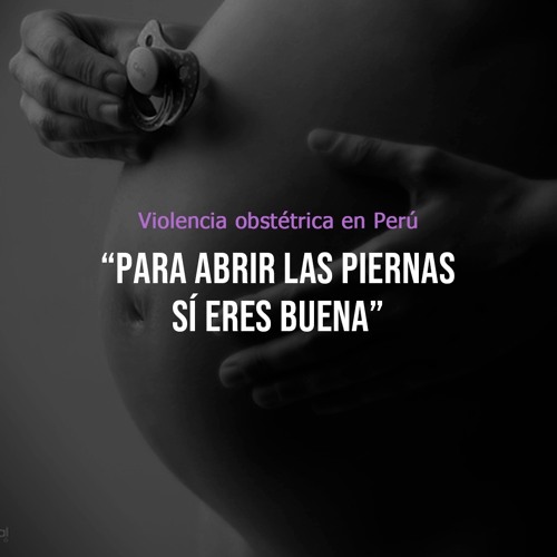 Violencia obstétrica en Perú:  ''Para abrir las piernas sí eres buena''