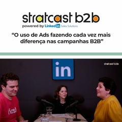 Stratcast | O uso de Ads fazendo cada vez mais diferença nas campanhas B2B