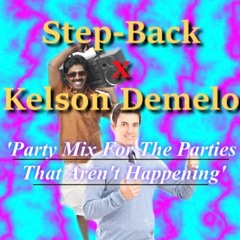 STEP-BACK x KELSON DEMELO PRESENT: PARTY MIX FOR THE PARTIES THAT AREN'T HAPPENING