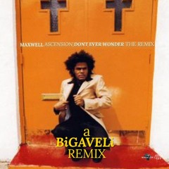 Maxwell - Acension | Don't Ever Wonder (BiGAVELi FLIP)