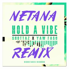 Shottaz X Yaw Faso - Hold A Vibe (Netana Remix)