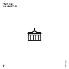 Rein (NL) - High on Berlin [Orange Recordings] - ORANGE276
