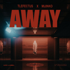 Tlefectus x Mijinko - Away [UXN Release]