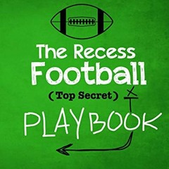 GET KINDLE 🗂️ The Recess Football Playbook: The (Top Secret) Playbook for recess and