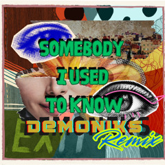 Somebody I Used To Know(DemoniksRemix)