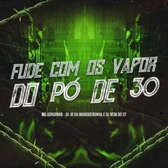 MC GORDINHO DO CATARINA - FUDE COM OS VAPOR DO PO DE 30 ( DJ JR DA MANGUEIRINHA E DJ NEM DO ST )