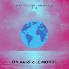 DJ D.A.M.S.77 DICE CHOEUR ALEX On va RFR le monde 2025