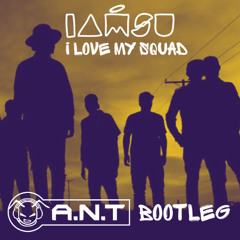 Iamsu! - I Love My Squad (A.N.T Bootleg)