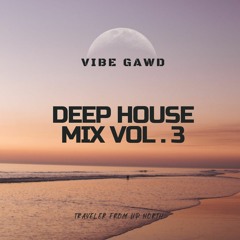 Vibe Gawd Deep House Mix Vol.3
