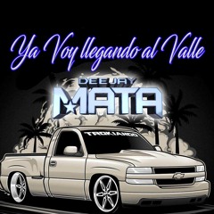 Ya Voy LLegando Al Valle Mix - DJ Mata