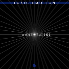 Toxic Emotion - I Want To See
