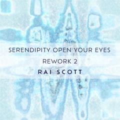 Serendipity - Open Your Eyes (Rai Scott Rework 2)