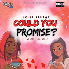 CKlif 5avage ft FlyyTheProducer - Could You Promise?(JERSEY CLUB RMX )