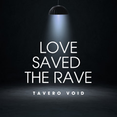 Love Saved the Rave – Tavero Void | Progressive House & Rave Techno