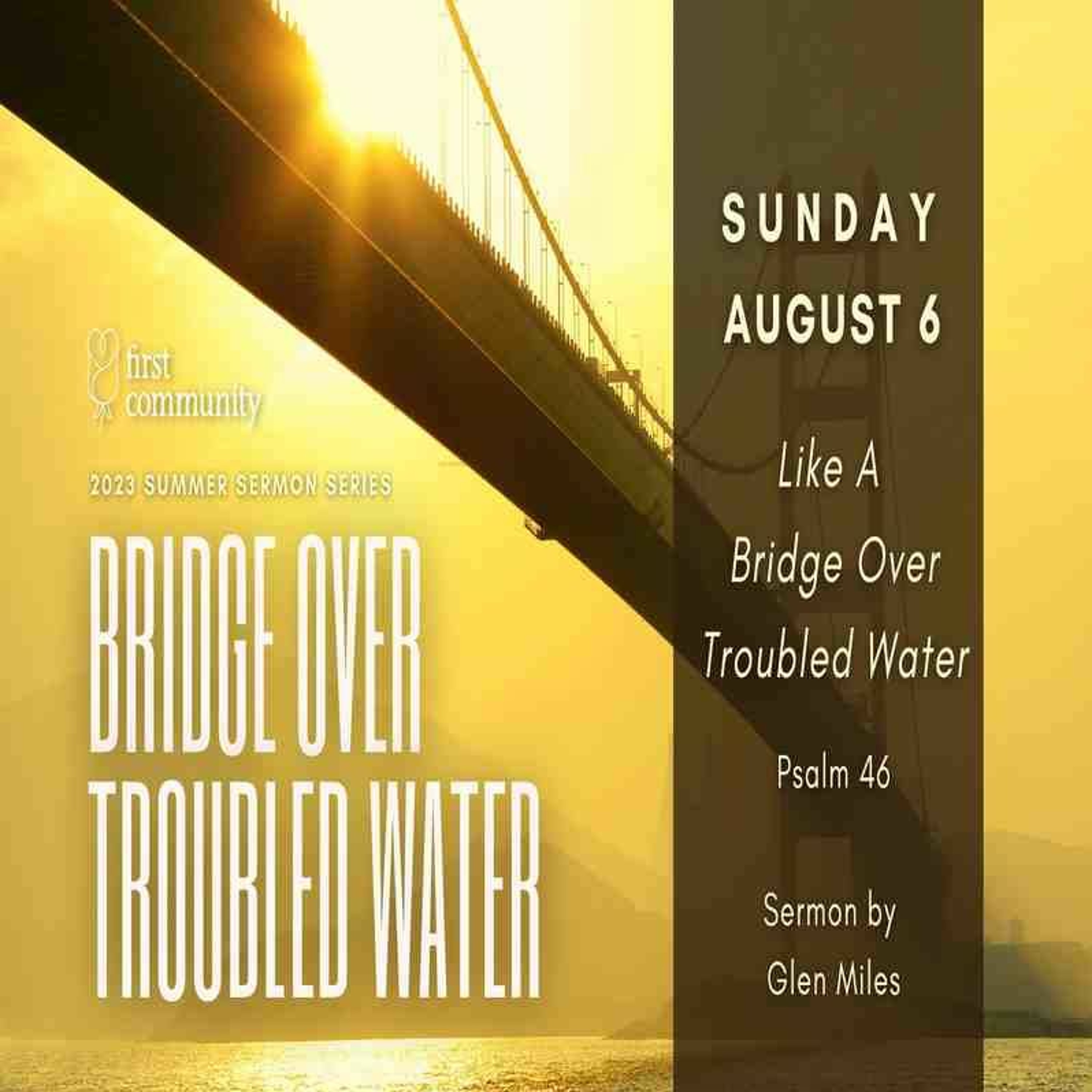 First Community Church 08.03.23 Glen Miles -Sermon Like A Bridge Over Troubled Waters Psalm 46 episode artwork