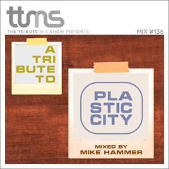 #136 - A Tribute To Plastic City - mixed by Mike Hammer