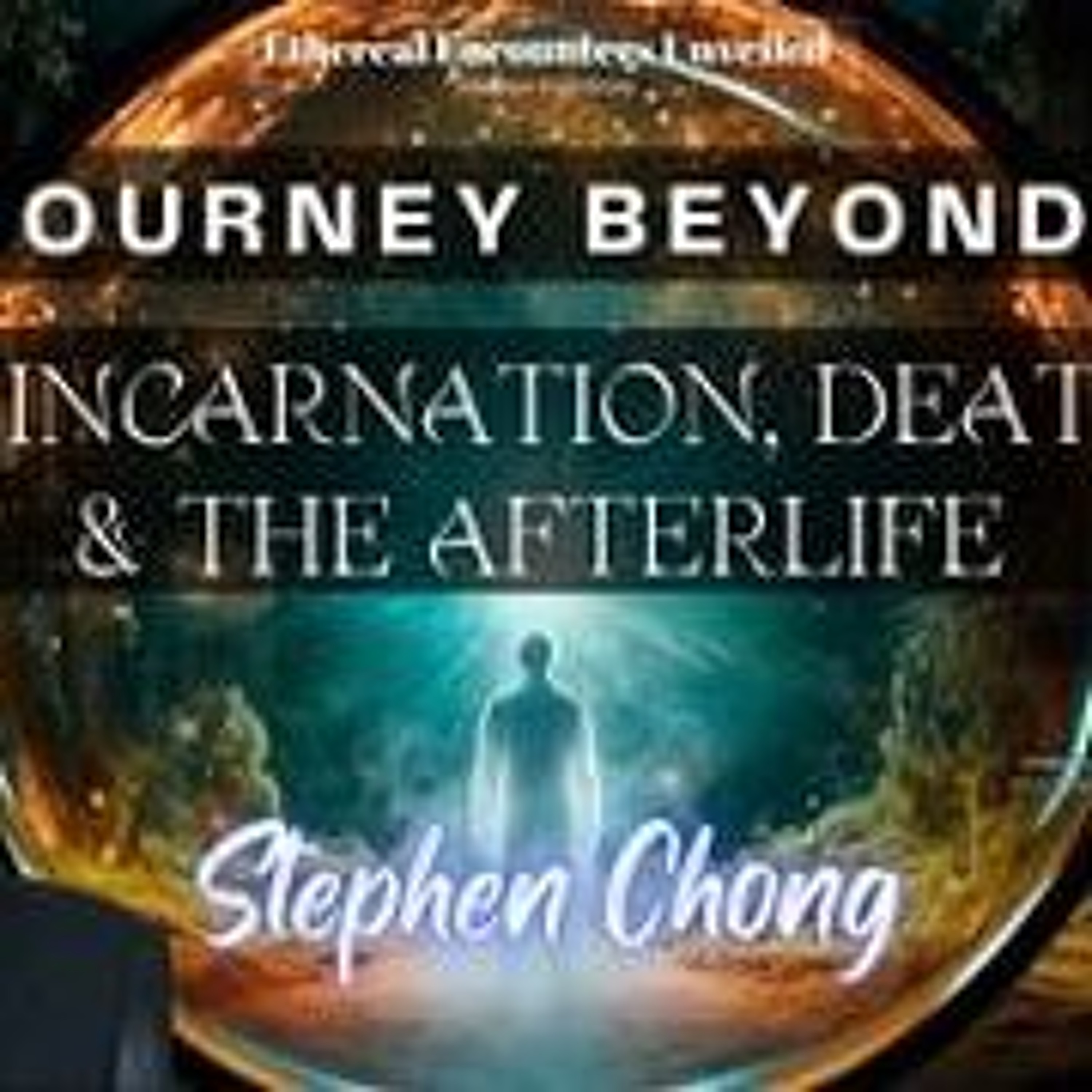 Ethereal Encounters- The Journey Beyond Life_ Reincarnation_ Death & the Afterlife w_ Stephen Chong episode artwork