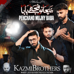 Pehchano Mujhy Baba Mein Teri Sakina (s.a) Hun  --  Kazmi Brothers  --  2025