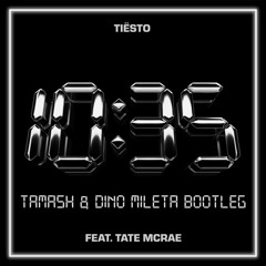 Tiësto & Tate McRae - 10:35 (Tamash & Dino Mileta Bootleg)