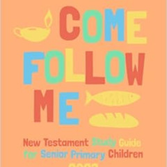 View EPUB ✓ Come Follow Me New Testament Daily Study Guide For Senior Primary Childre