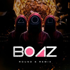 Boaz - Round 6 (Remix)