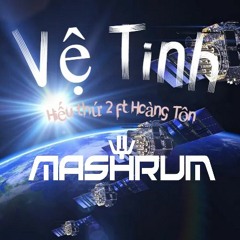 Vệ Tinh - Hiếu Thứ Hai ft Hoàng Tôn (Mashrum Mixmash)