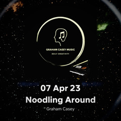 07 Apr 23 Noodling Around