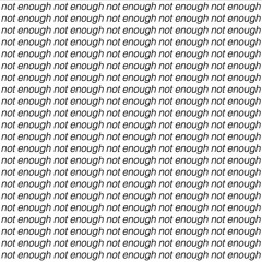 NOT ENOUGH