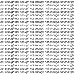 NOT ENOUGH